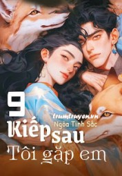 9 Kiếp Sau! Tôi Gặp Em!