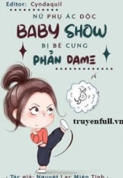 Nữ Phụ Ác Độc Baby Show Bị Bé Cưng Phản Dame