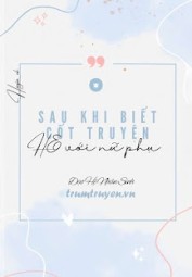 Sau Khi Biết Cốt Truyện Tôi HE Với Nữ Phụ