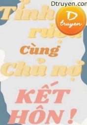 Sau Khi Tỉnh Rượu Cùng Chủ Nợ Kết Hôn