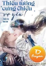 Thiếu Tướng Cưng Chiều Vợ Yêu!