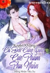 Xuyên Không Cả Đời Cưng Sủng Cực Phẩm Phu Nhân