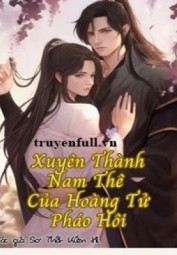 Xuyên Thành Nam Thê Của Hoàng Tử Pháo Hôi